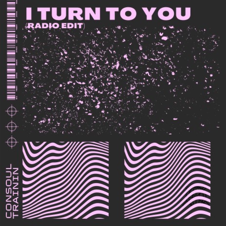 I Turn to You (Radio Edit) | Boomplay Music