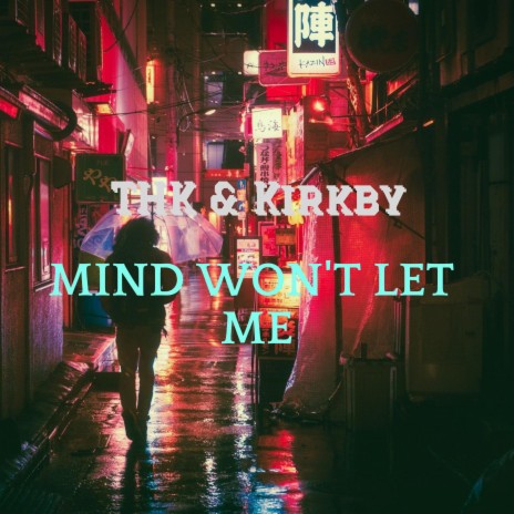 Mind Won´t Let Me ft. Kirkby | Boomplay Music