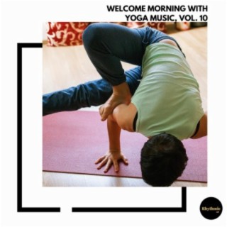 Welcome Morning With Yoga Music, Vol. 10