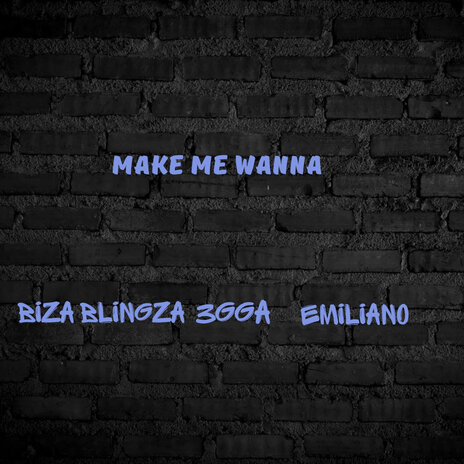 Make Me Wanna ft. 3gga & Emiliano | Boomplay Music