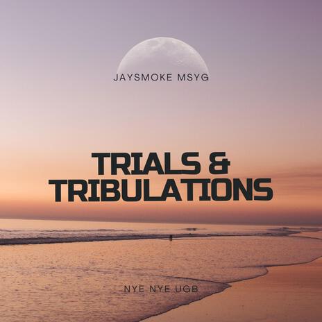 Trials & Tribulations ft. Nye Nye UGB | Boomplay Music