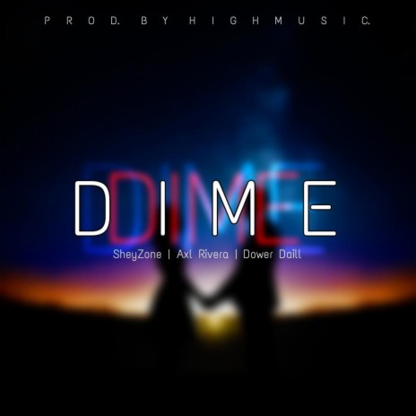 Dime ft. SheyZone & Axel Rivera | Boomplay Music