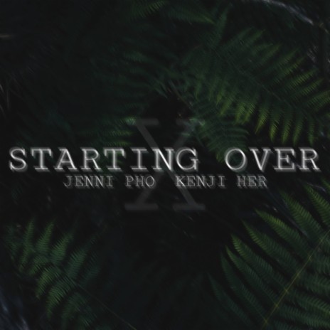Starting Over ft. Kenji Her | Boomplay Music