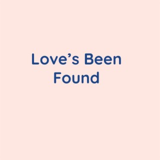 Love's Been Found