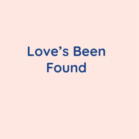 Love's Been Found | Boomplay Music