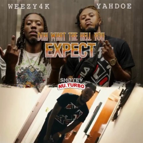 Duh What the Hell You Expect ft. Weezy4k | Boomplay Music