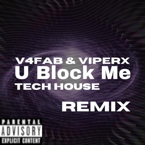 U Block Me (Tech House V4FAB Remix) ft. ViperX | Boomplay Music