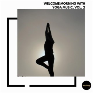 Welcome Morning With Yoga Music, Vol. 2