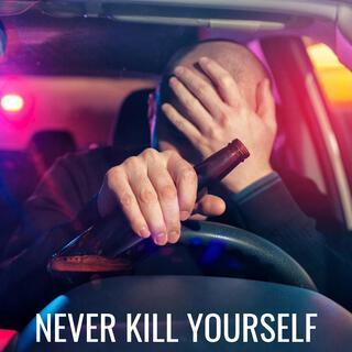 NEVER KILL YOURSELF