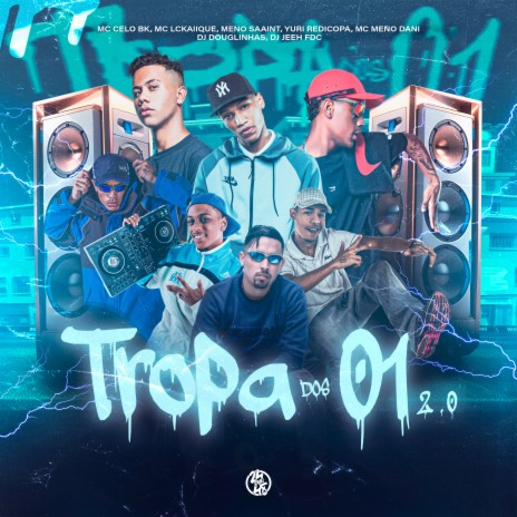 Tropa dos 01 - 2.0 ft. DJ Jeeh FDC, DJ DOUGLINHAS, MC LCKaiique, Yuri Redicopa & MC CELO BK | Boomplay Music