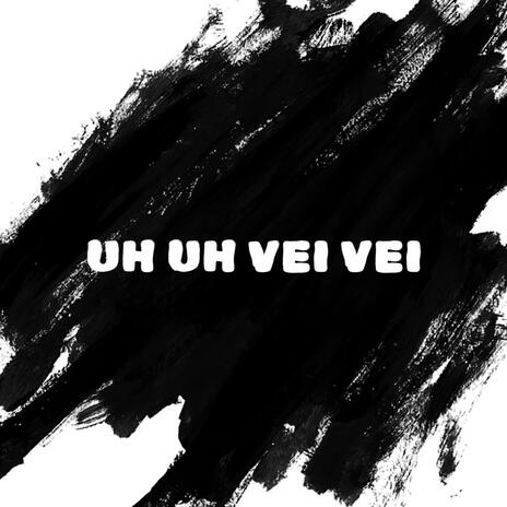 UH UH VEI VEI | Boomplay Music