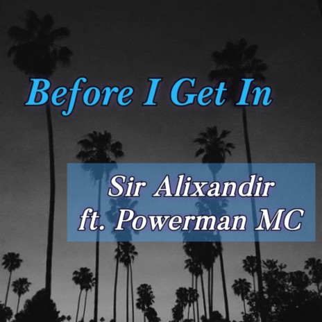 Before I Get In ft. Powerman MC | Boomplay Music