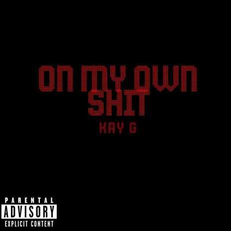 ON MY OWN SHIT | Boomplay Music