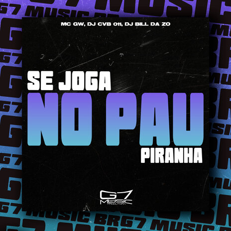 Se Joga no Pau Piranha ft. DJ CVB 011 & DJ Bill da ZO | Boomplay Music