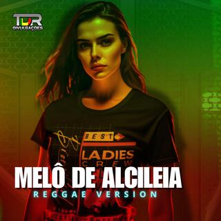 MELÔ DE ALCILEIA (REGGAE VERSION)