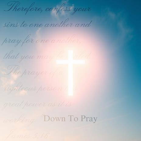 Down To Pray | Boomplay Music