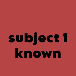 Subject 1 known
