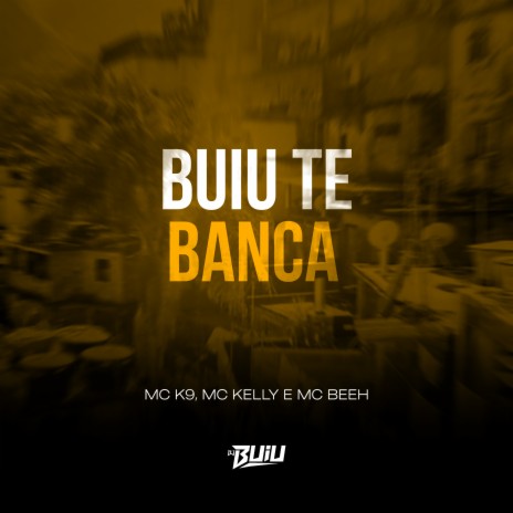 Buiu Te Banca ft. DJ Buiu, MC Kelly & Mc Beeh JP | Boomplay Music