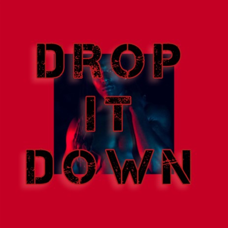 Drop It Down | Boomplay Music