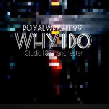 WHY I DO ROYALWRIGHT 99 | Boomplay Music