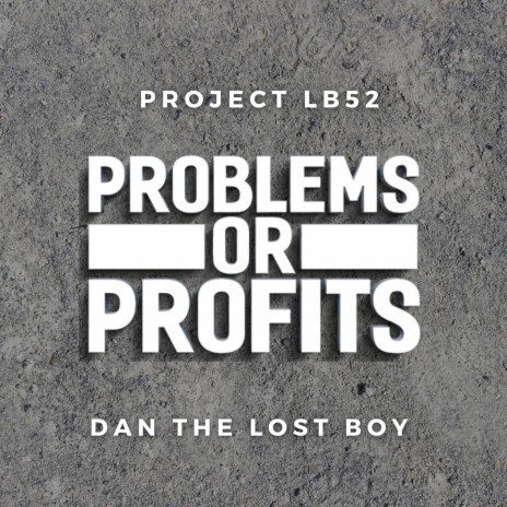 Problems or Profits ft. Dan The Lost Boy | Boomplay Music