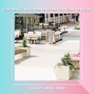 Cafe Music to Listen to When You Want to Relax