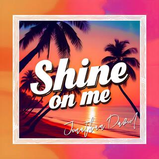 Shine On Me