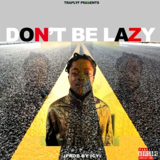 Don't Be Lazy lyrics | Boomplay Music