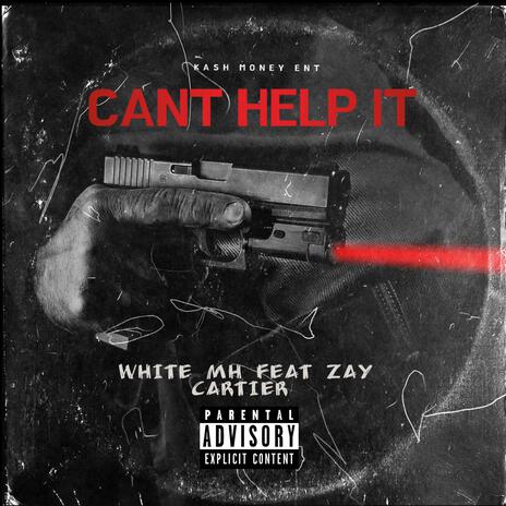 Cant Help It ft. Zay Cartier | Boomplay Music