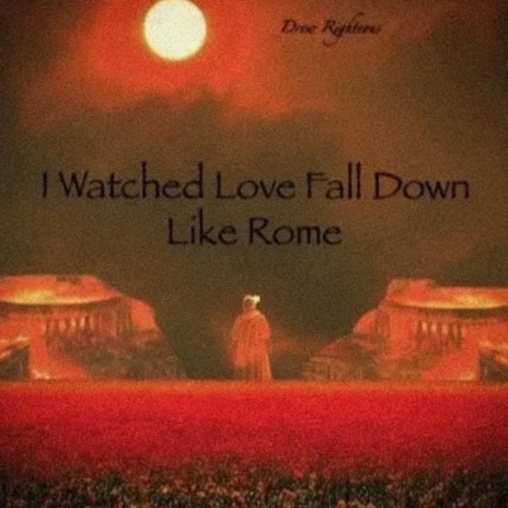 I Watched Love Fall Down Like Rome | Boomplay Music