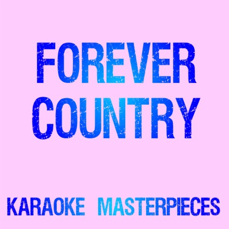 Forever Country (Originally Performed by Artists of Then, Now & Forever) [Karaoke Version] | Boomplay Music