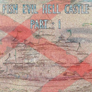 FISH EVIL HELL CASTLE (PART : 1)