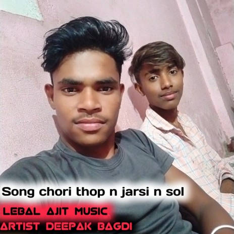 Chori Thop N Jarsi N Sol ft. Deepak Bagdi | Boomplay Music