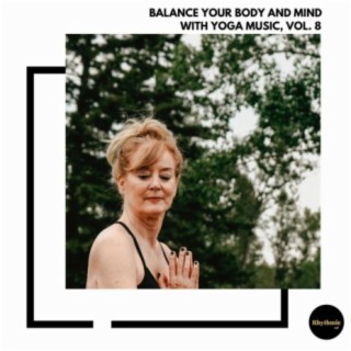 Balance Your Body and Mind With Yoga Music, Vol. 8