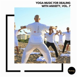 Yoga Music for Dealing With Anxiety, Vol. 7