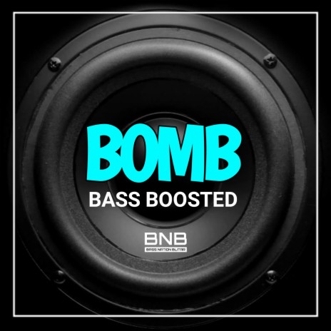 Bomb Bass Boosted | Boomplay Music