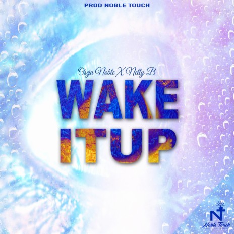 Wake It Up ft. Nelly B | Boomplay Music