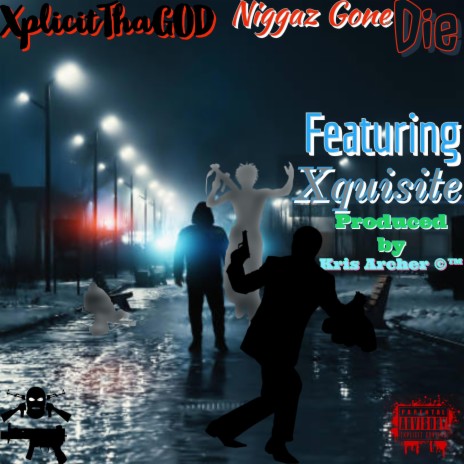 Niggaz Gone Die ft. Xquisite & Kris Archer