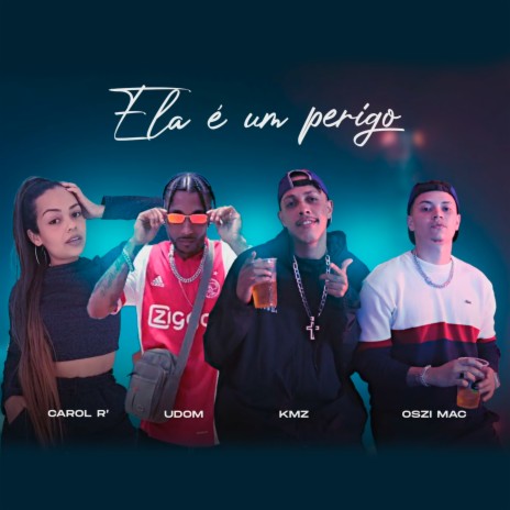 Ela É um Perigo ft. Oszi Mac, Udom & CAROL R' | Boomplay Music