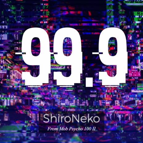 99.9 (From Mob Psycho 100 II) | Boomplay Music