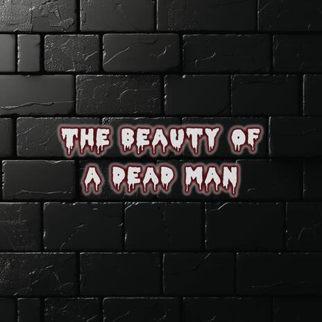 The Beauty of A Dead Man | Boomplay Music