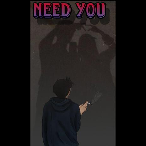 NEED YOU | Boomplay Music