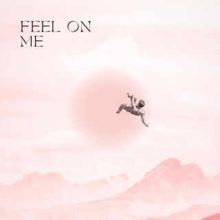 Feel on me