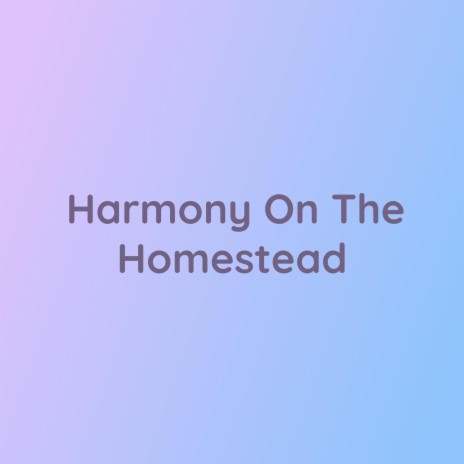 Harmony On The Homestead | Boomplay Music