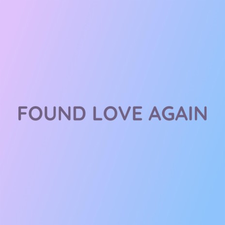 FOUND LOVE AGAIN | Boomplay Music