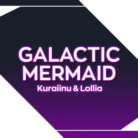 Galactic Mermaid (From Carole & Tuesday) ft. Lollia | Boomplay Music