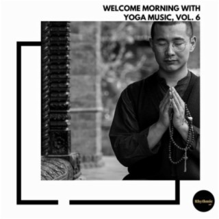 Welcome Morning With Yoga Music, Vol. 6