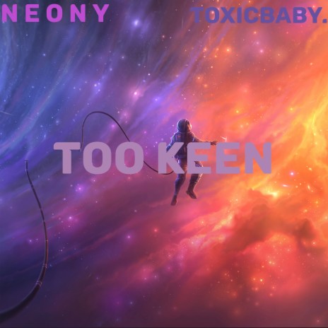 Too Keen ft. toxicbaby. | Boomplay Music