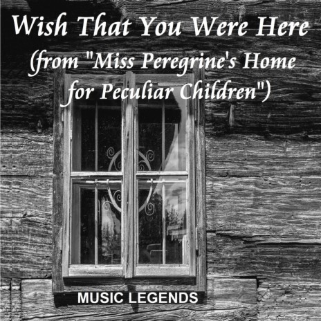 Wish That You Were Here (From Miss Peregrine's Home for Peculiar Children) | Boomplay Music