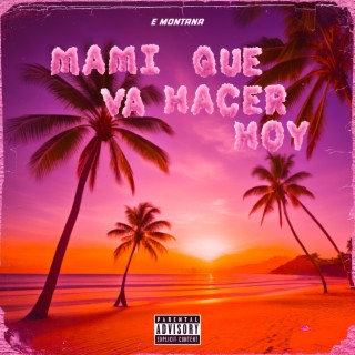 Mami que va hacer hoy lyrics | Boomplay Music